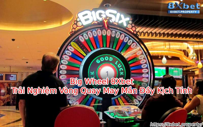 Giới thiệu Big Wheel 8xBet Giới thiệu Big Wheel 8xBet