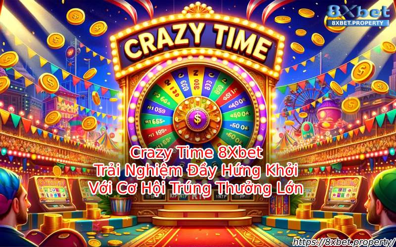 Giới thiệu Crazy Time 8xBet Giới thiệu Crazy Time 8xBet