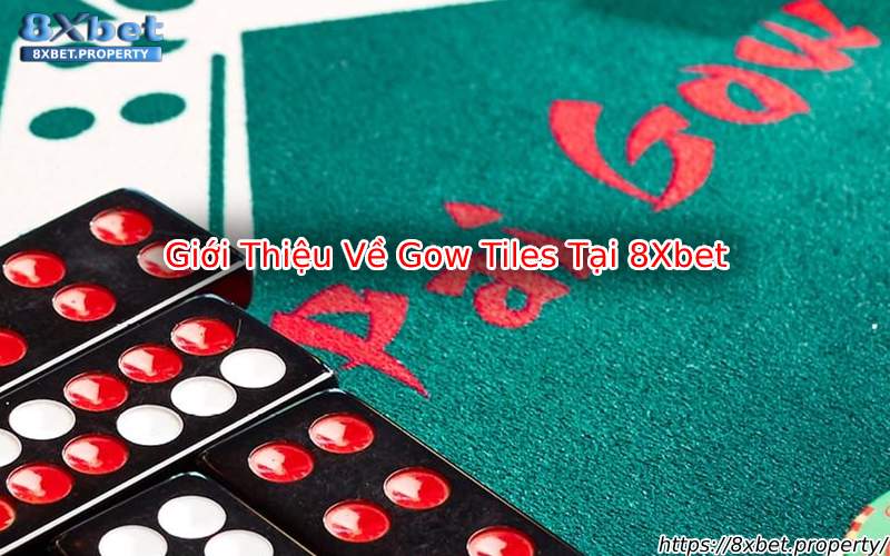 Giới thiệu Gow Tiles 8xBet Giới thiệu Gow Tiles 8xBet
