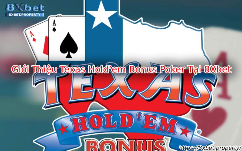 Giới thiệu Texas Hold'em Bonus Poker 8xBet Giới thiệu Texas Hold'em Bonus Poker 8xBet