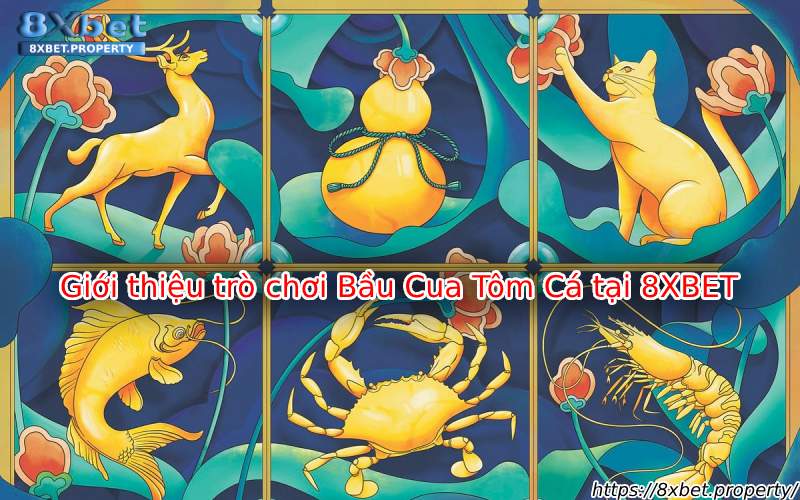 Giới thiệu bầu cua tôm cá 8xBet Giới thiệu bầu cua tôm cá 8xBet
